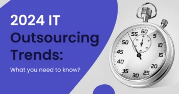 2024 IT Outsourcing Trends: What You Need to Know?