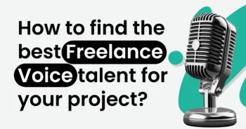 How to Find the Best Freelance Voice Talent for Your Project?