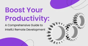 Boost Your Productivity: A Comprehensive Guide to IntelliJ Remote Development