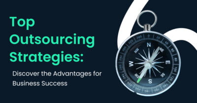 Top Outsourcing Strategies: Discover the Advantages for Business Success