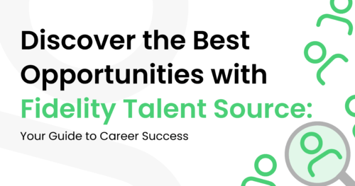 Discover the Best Opportunities with Fidelity Talent Source: Your Guide to Career Success