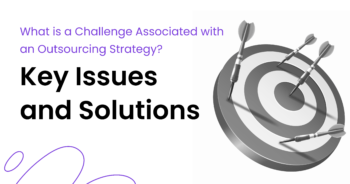 What is a Challenge Associated with an Outsourcing Strategy? Key Issues and Solutions