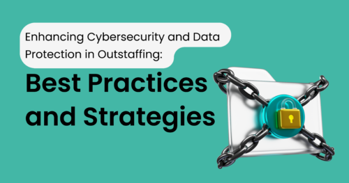 Enhancing Cybersecurity and Data Protection in Outstaffing: Best Practices and Strategies