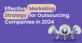 Effective Marketing Strategy for Outsourcing Companies in 2024