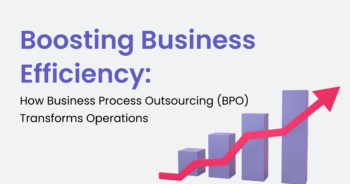 Boosting Business Efficiency: How Business Process Outsourcing (BPO) Transforms Operations