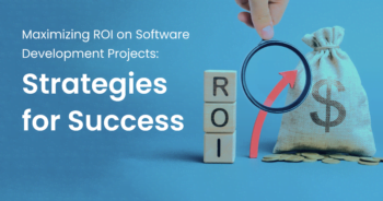 Maximizing ROI on Software Development Projects: Strategies for Success