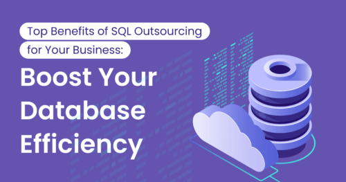 Top Benefits of SQL Outsourcing for Your Business: Boost Your Database Efficiency