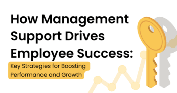 How Management Support Drives Employee Success: Key Strategies for Boosting Performance and Growth