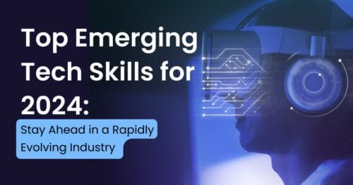 Top Emerging Tech Skills for 2024: Stay Ahead in a Rapidly Evolving Industry