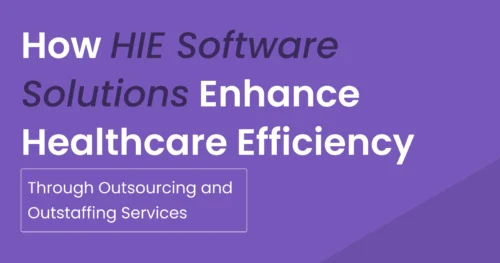 How HIE Software Solutions Enhance Healthcare Efficiency Through Outsourcing and Outstaffing Services