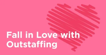 Why Businesses Fall in Love with Outstaffing?