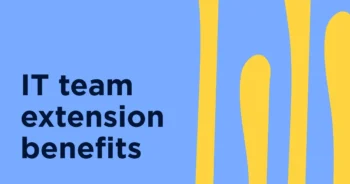 IT Team Extension: Benefits That Help You Scale Without the Overhead