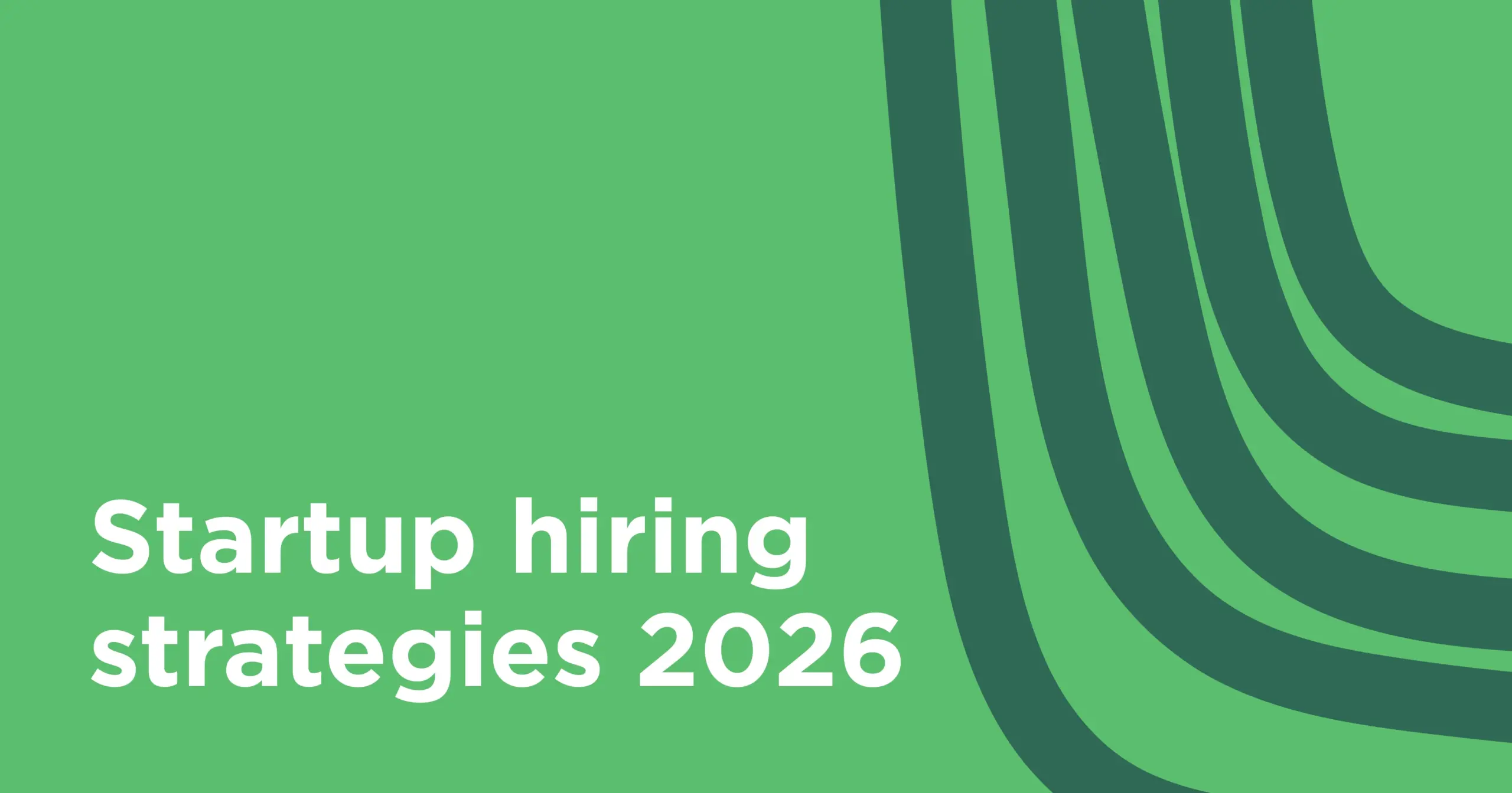 Startup hiring strategies 2026