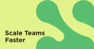 Scale Teams Faster